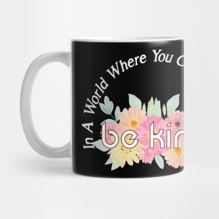 In A World Where You Can Be Anything Be Kind Mug